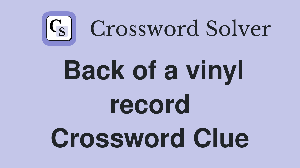 Back of a vinyl record Crossword Clue