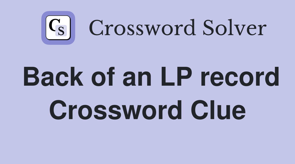 Back of an LP record Crossword Clue