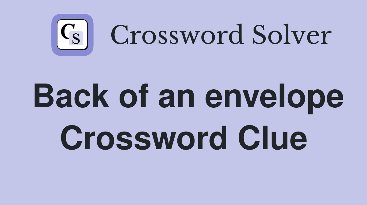 Back of an envelope Crossword Clue