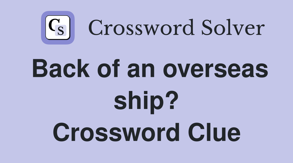 Back of an overseas ship? Crossword Clue