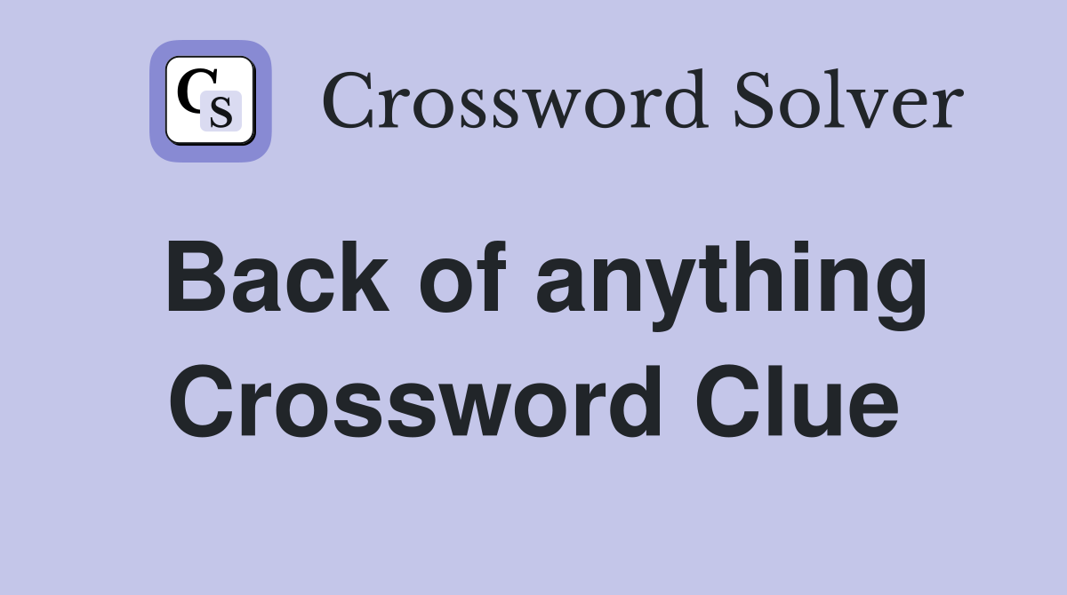 Back of anything Crossword Clue