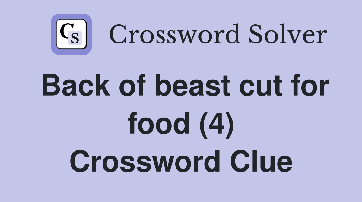 Back of beast cut for food (4) Crossword Clue