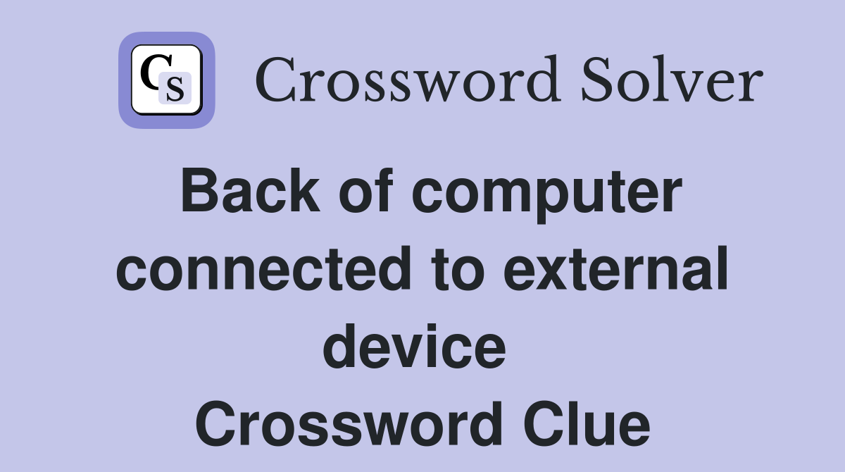 Back of computer connected to external device  Crossword Clue