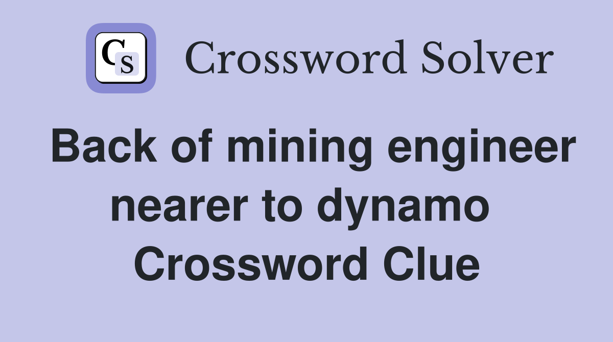 Back of mining engineer nearer to dynamo  Crossword Clue