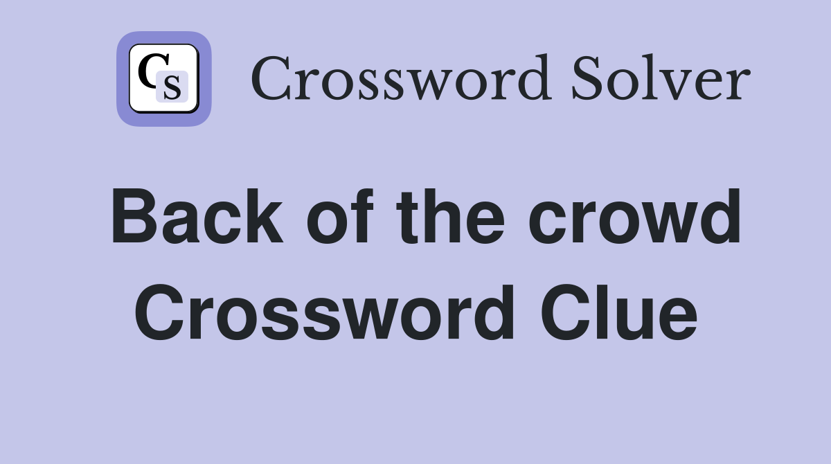 Back of the crowd Crossword Clue