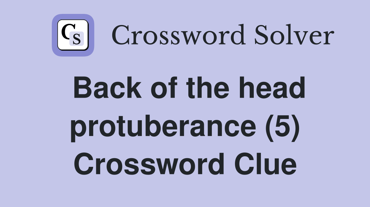 Back of the head protuberance (5) Crossword Clue