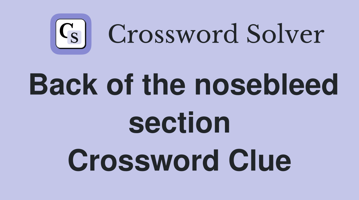 Back of the nosebleed section Crossword Clue