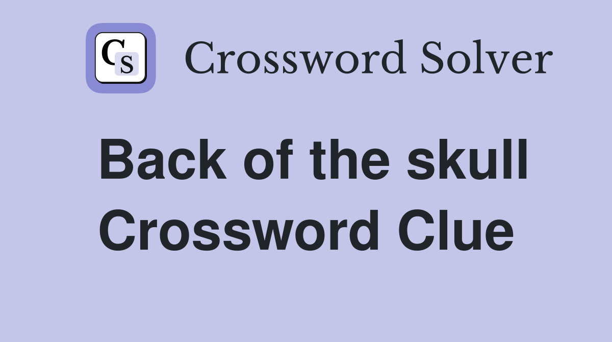 Back of the skull Crossword Clue
