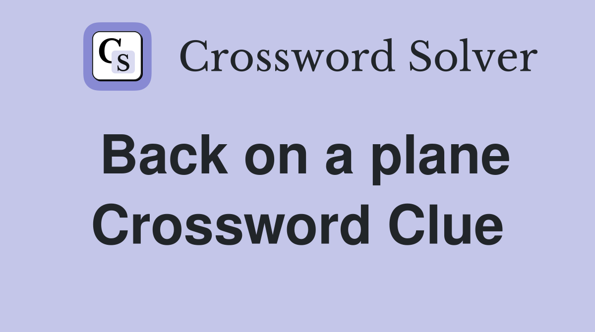 Back on a plane Crossword Clue