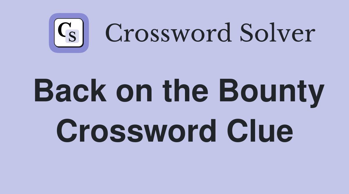 Back on the Bounty Crossword Clue