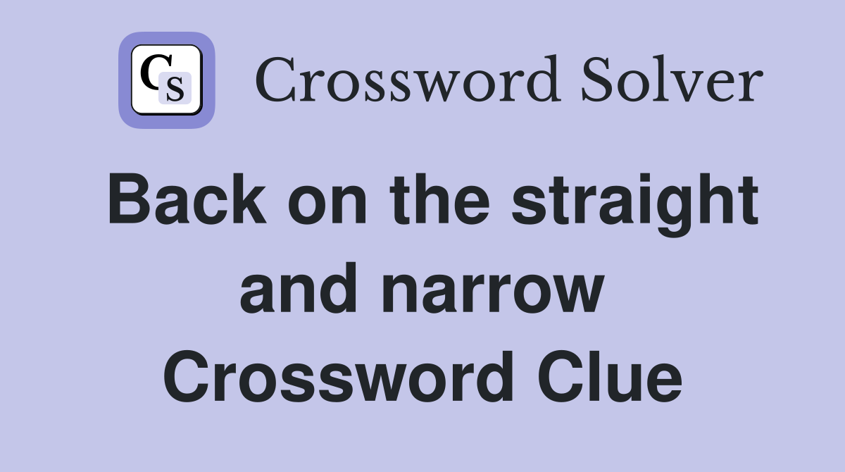 Back on the straight and narrow Crossword Clue
