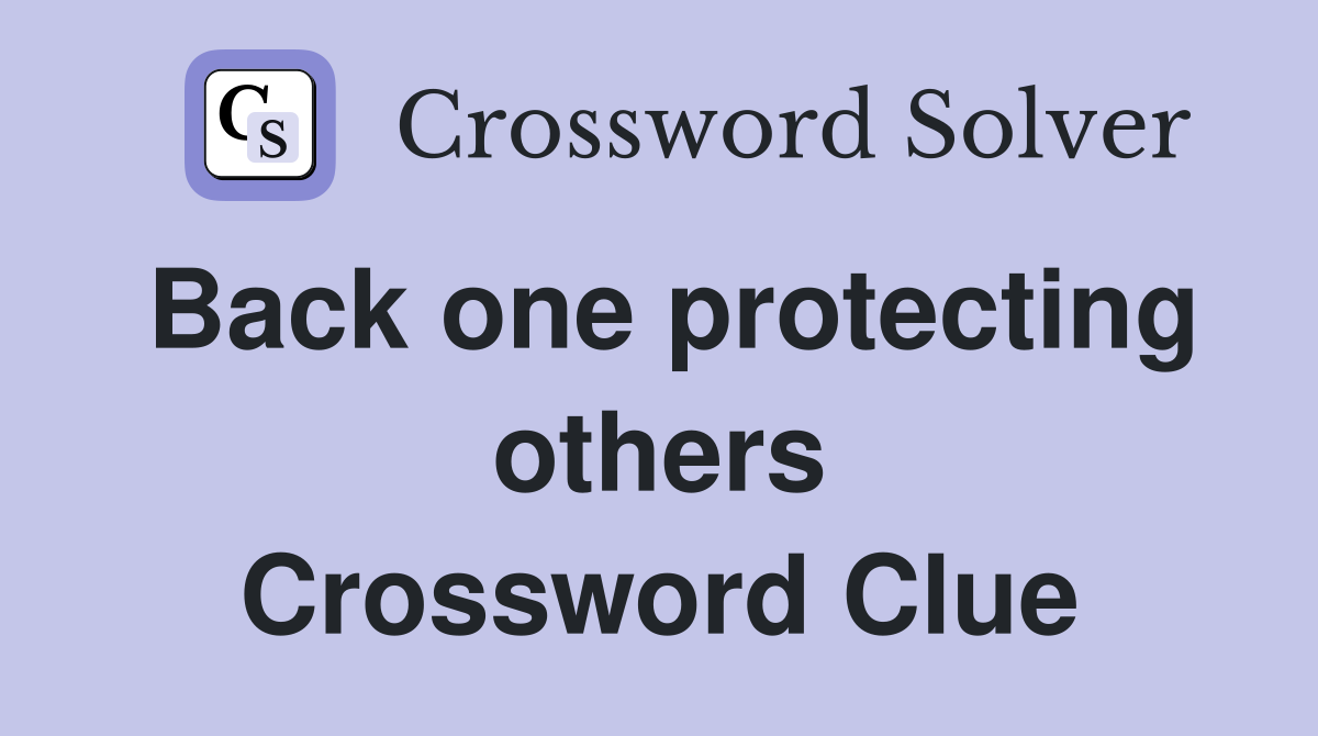 Back one protecting others Crossword Clue