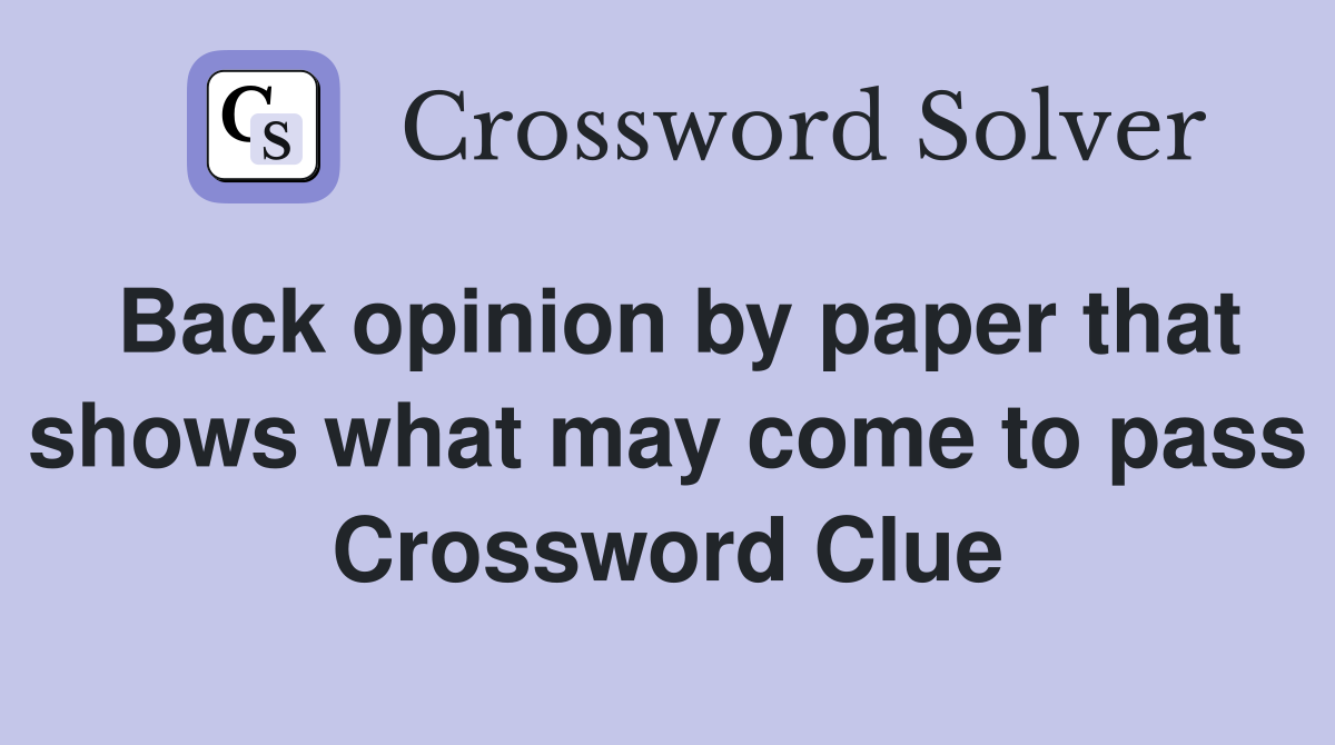 Back opinion by paper that shows what may come to pass Crossword Clue