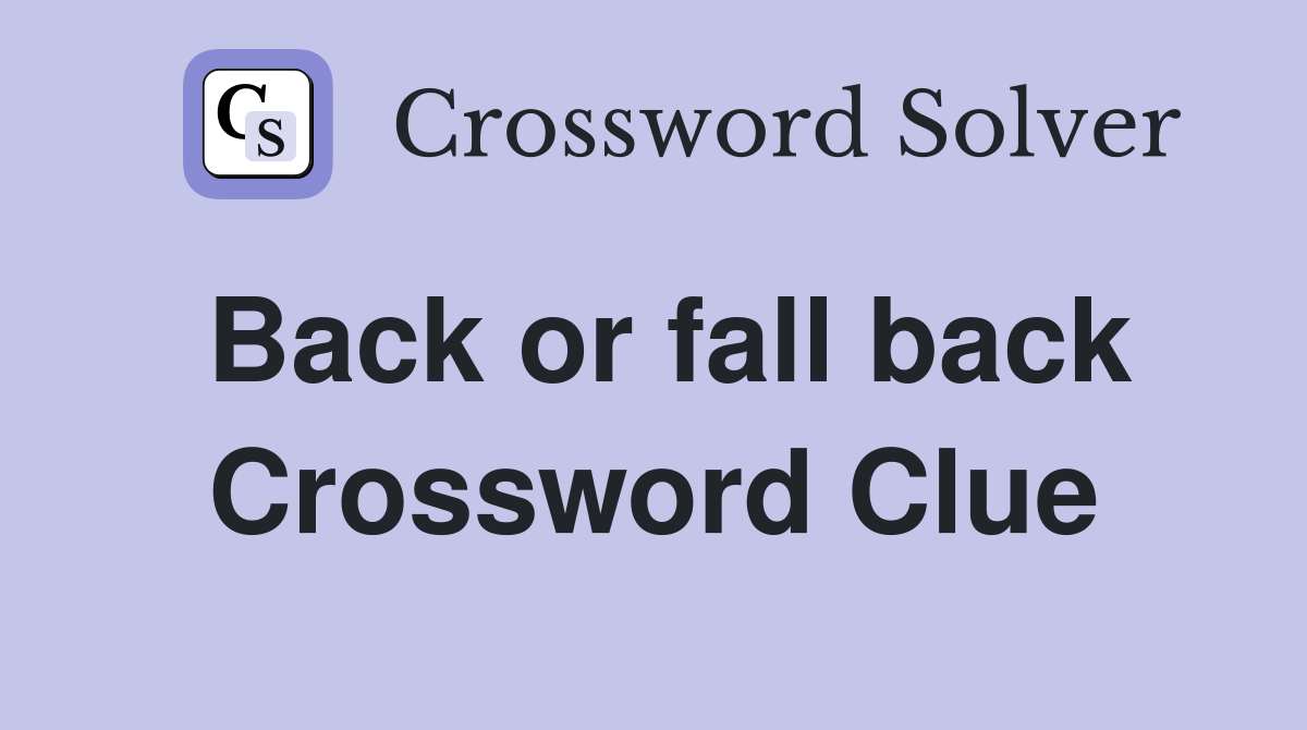 Back or fall back Crossword Clue