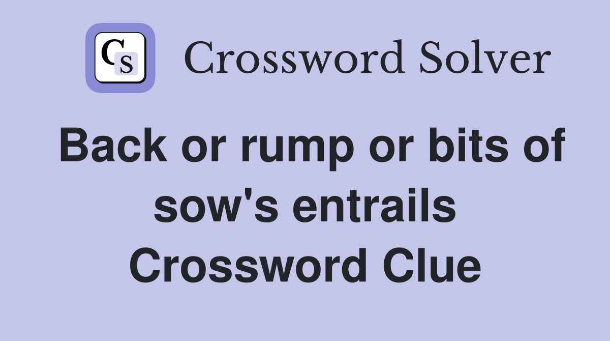 Back or rump or bits of sow's entrails Crossword Clue