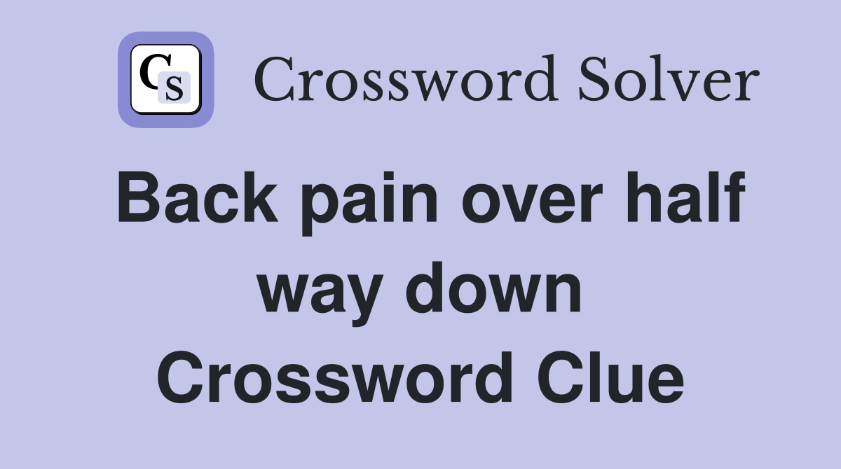 Back pain over half way down Crossword Clue