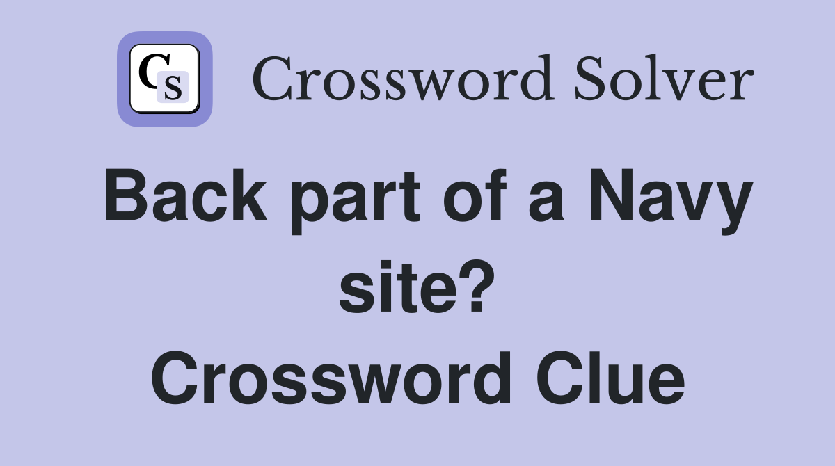 Back part of a Navy site? Crossword Clue