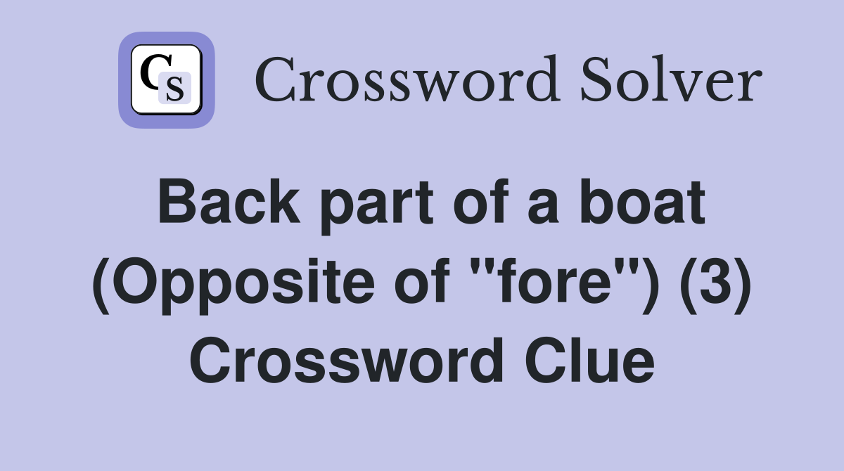 Back part of a boat (Opposite of "fore") (3) Crossword Clue