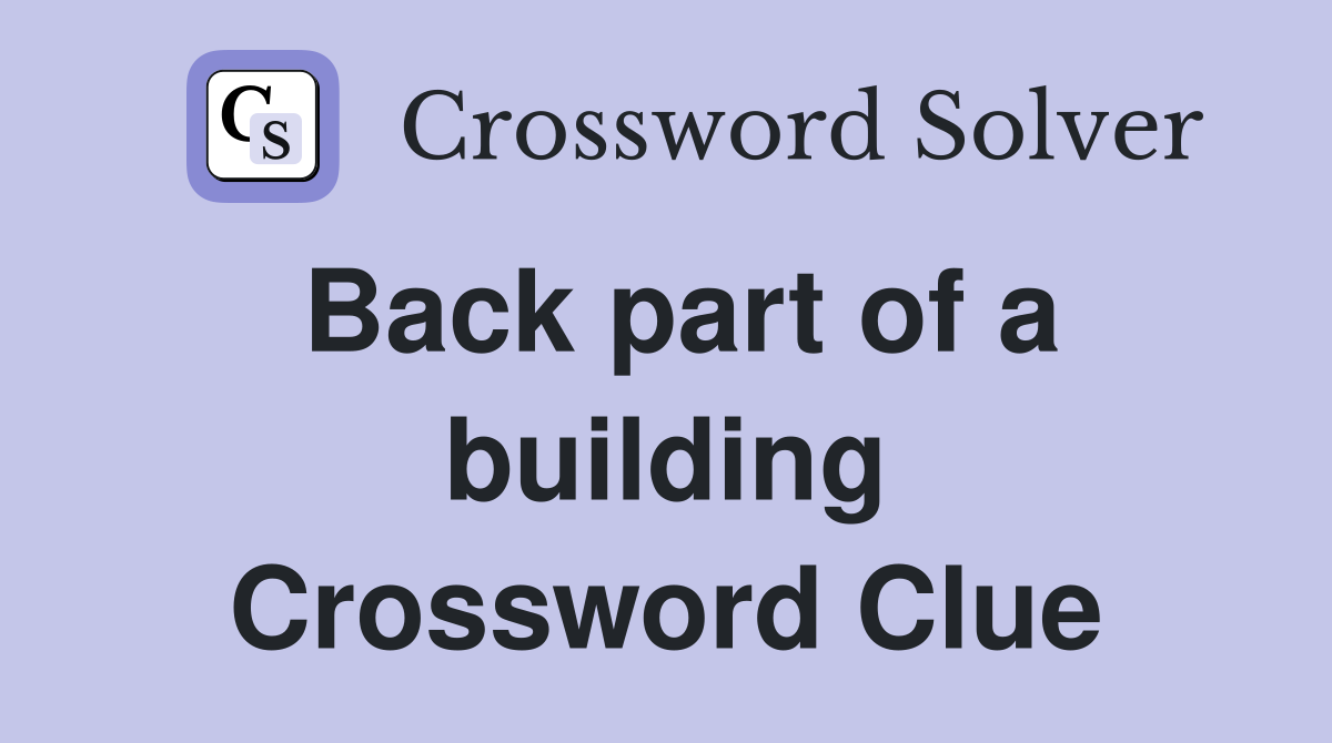 Back part of a building Crossword Clue