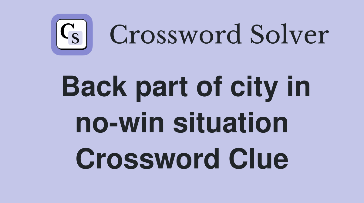 Back part of city in no-win situation Crossword Clue