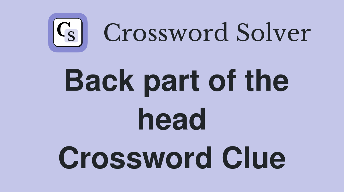 Back part of the head Crossword Clue