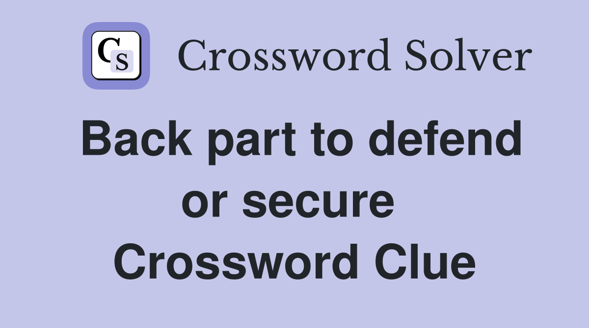 Back part to defend or secure  Crossword Clue