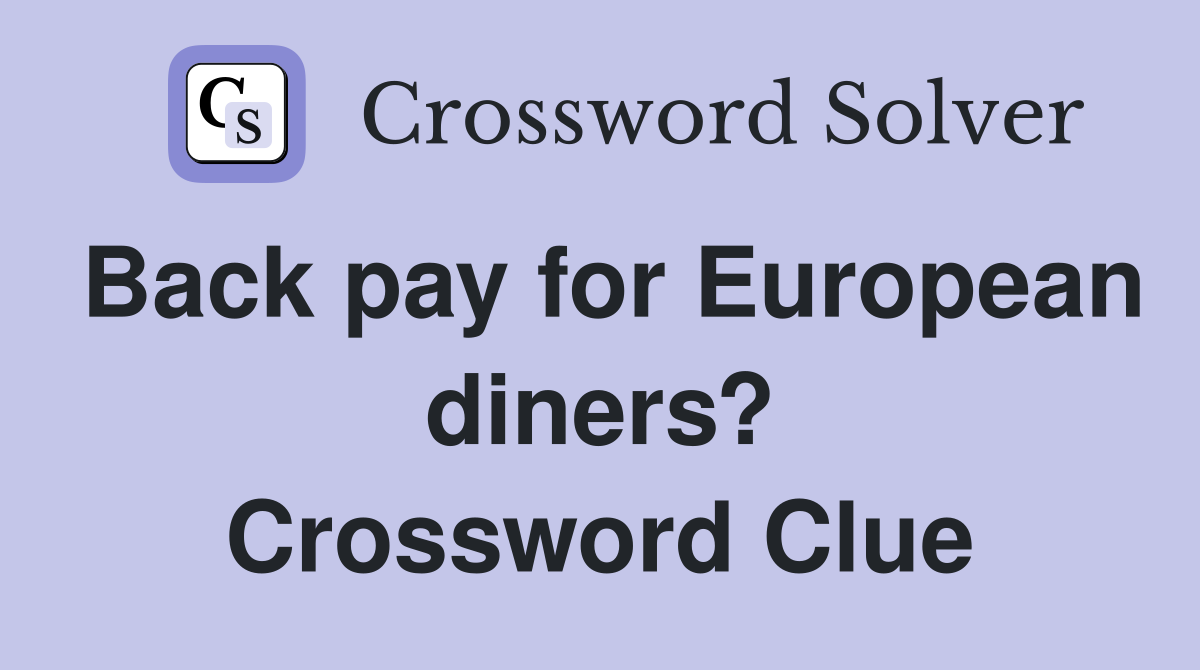 Back pay for European diners? Crossword Clue