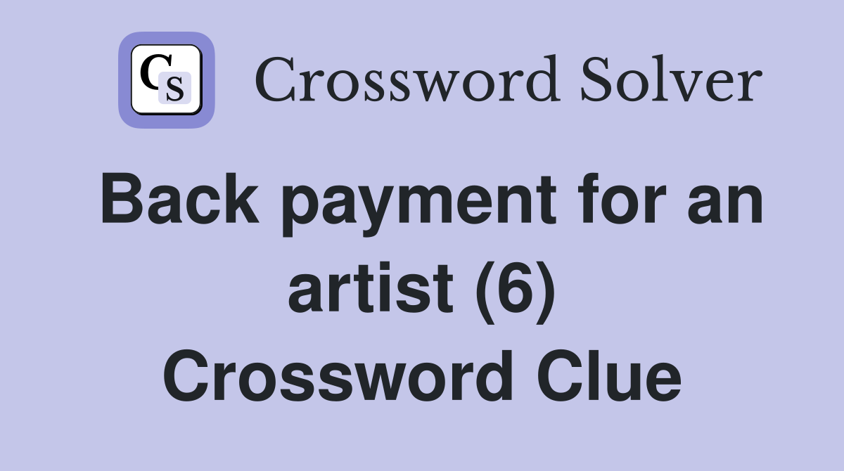 Back payment for an artist (6) Crossword Clue