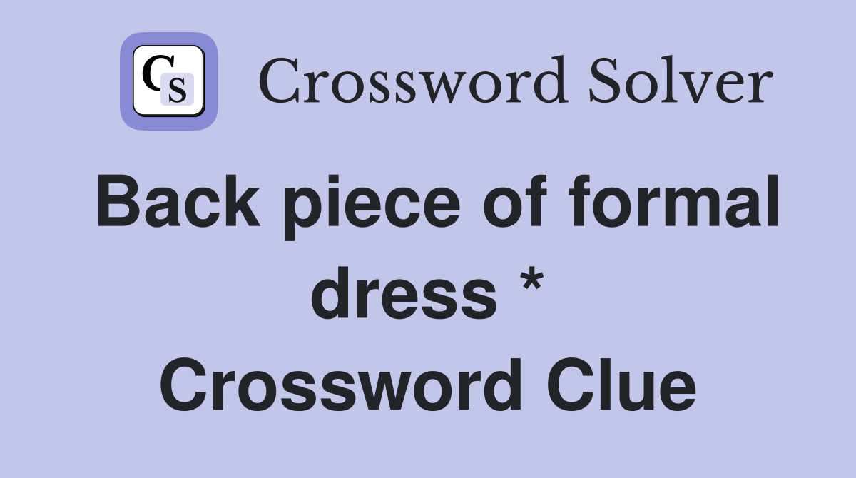 Back piece of formal dress * Crossword Clue