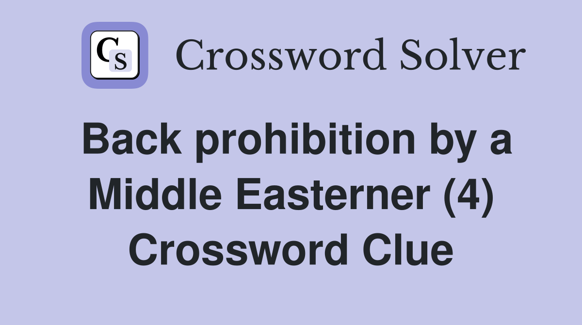 Back prohibition by a Middle Easterner (4) Crossword Clue