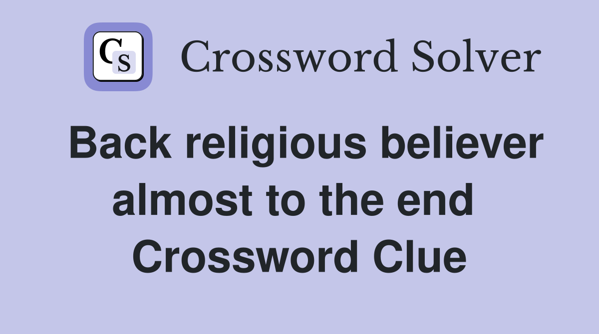 Back religious believer almost to the end  Crossword Clue