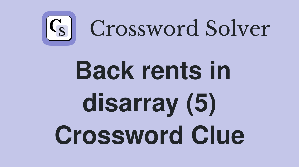 Back rents in disarray (5) Crossword Clue