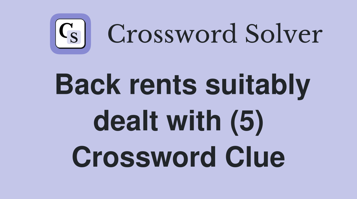Back rents suitably dealt with (5) Crossword Clue