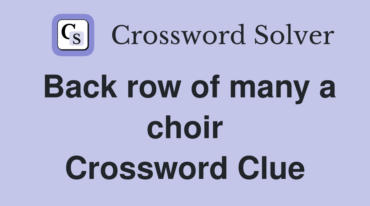 Back row of many a choir Crossword Clue