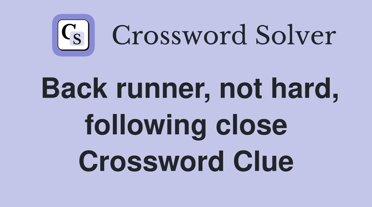 Back runner, not hard, following close Crossword Clue