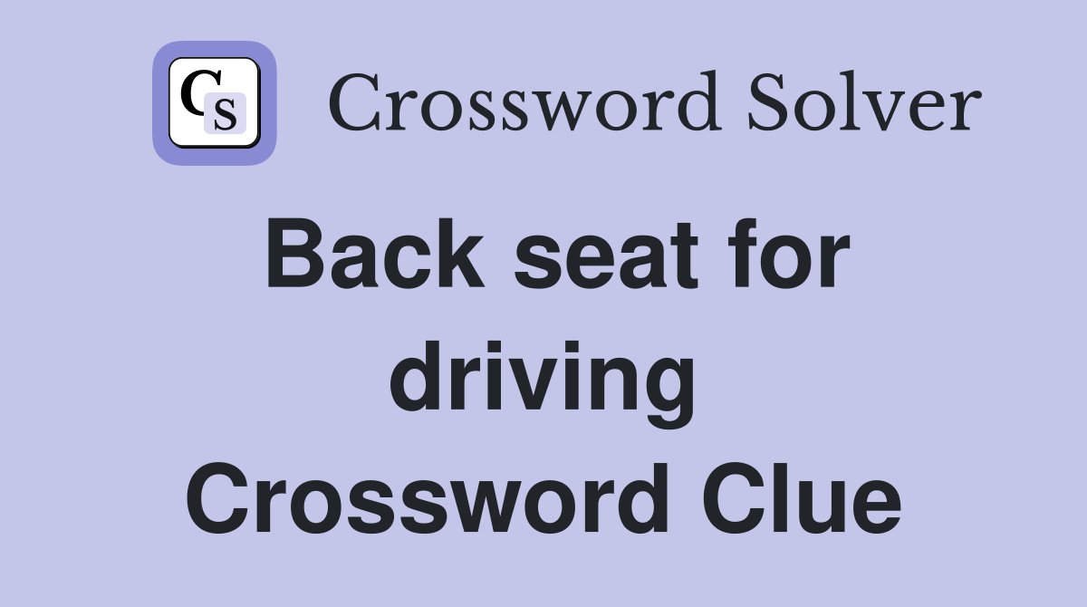 Back seat for driving Crossword Clue