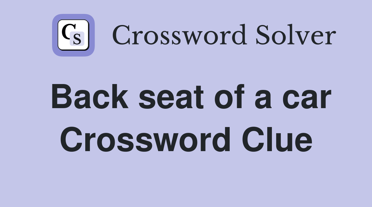 Back seat of a car Crossword Clue