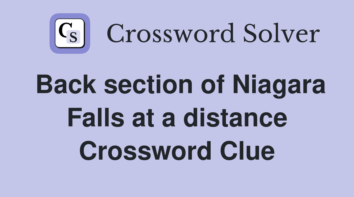 Back section of Niagara Falls at a distance Crossword Clue