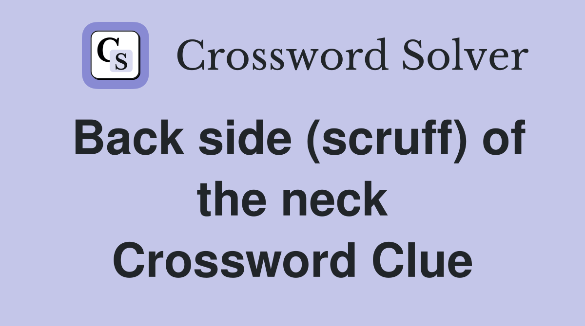 Back side (scruff) of the neck Crossword Clue
