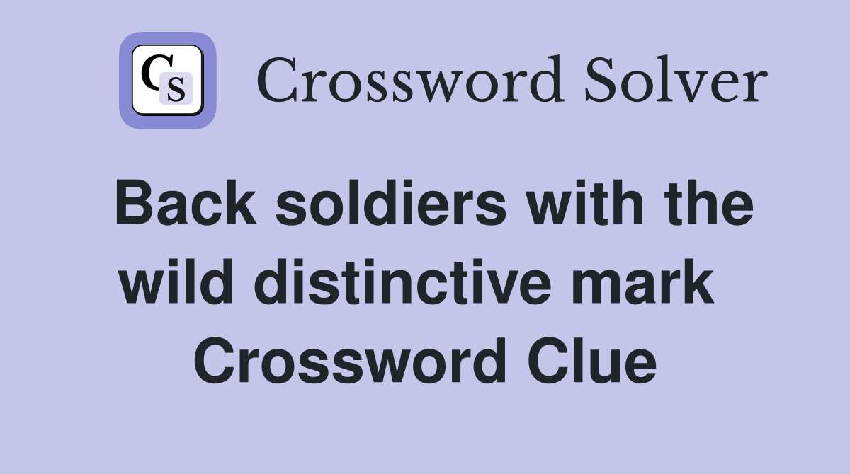 Back soldiers with the wild distinctive mark  Crossword Clue
