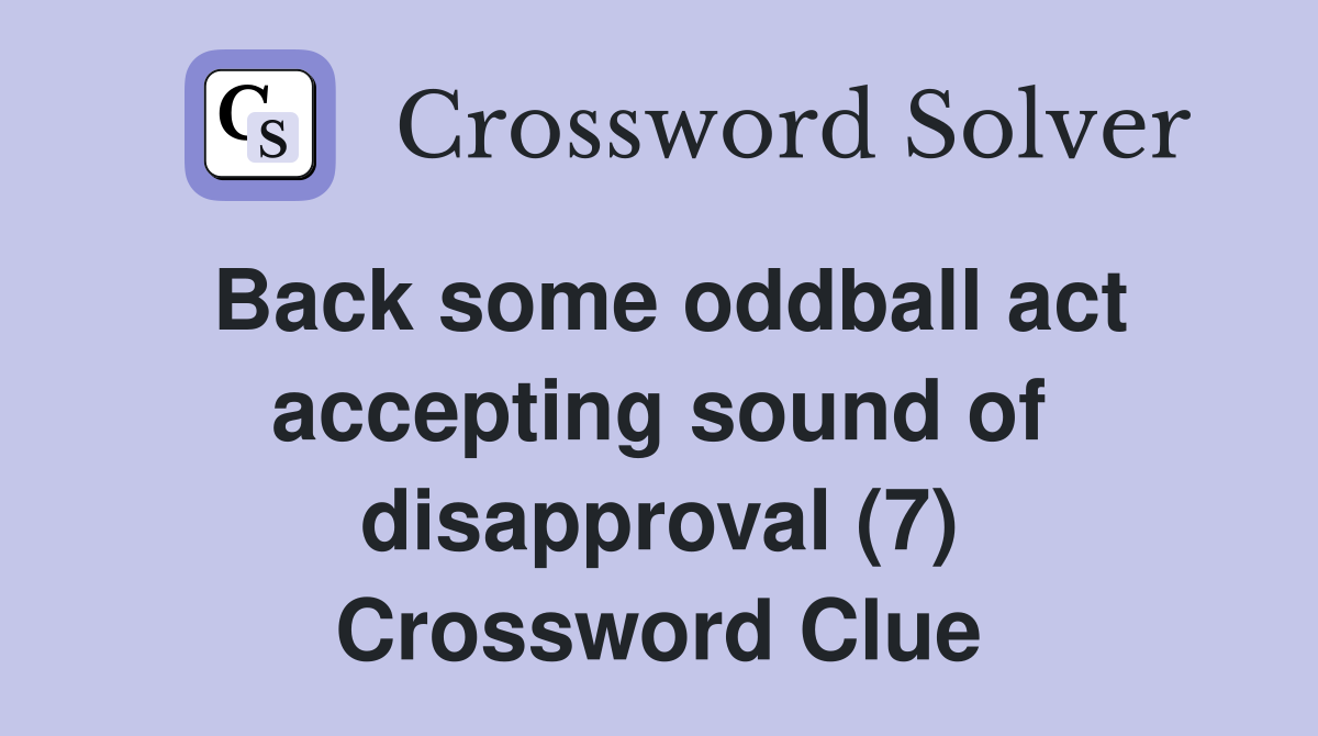 Back some oddball act accepting sound of disapproval (7) Crossword Clue