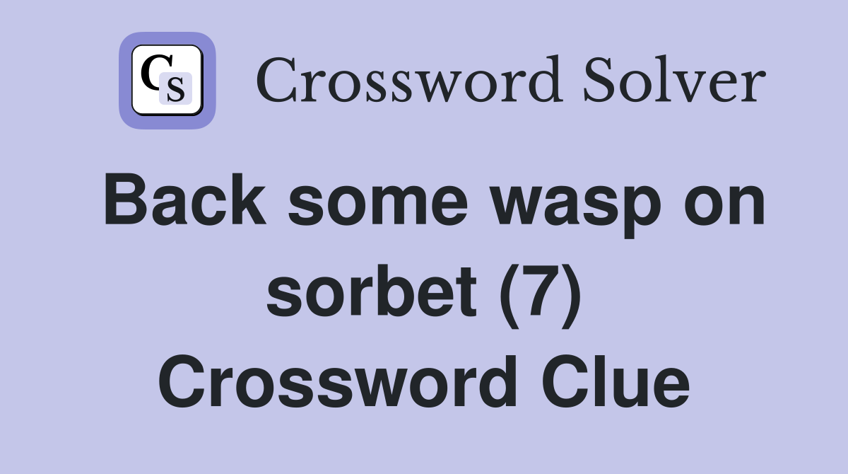 Back some wasp on sorbet (7) Crossword Clue