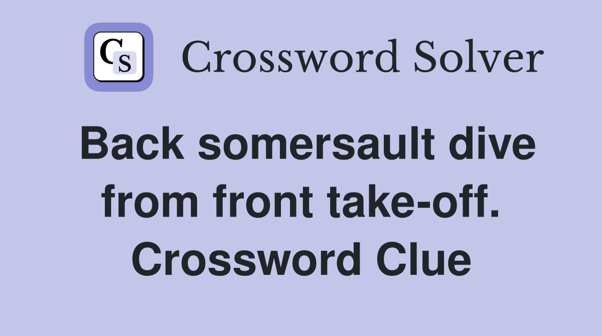Back somersault dive from front take-off. Crossword Clue