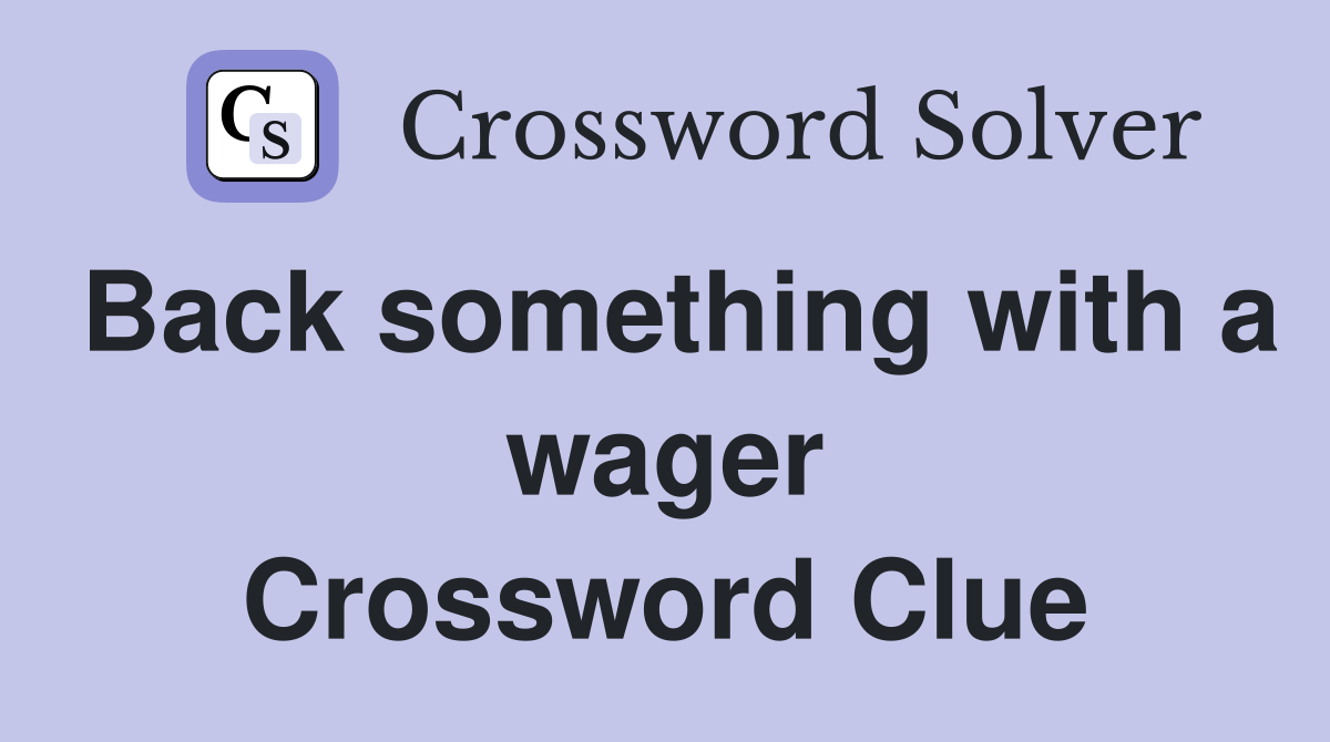 Back something with a wager Crossword Clue