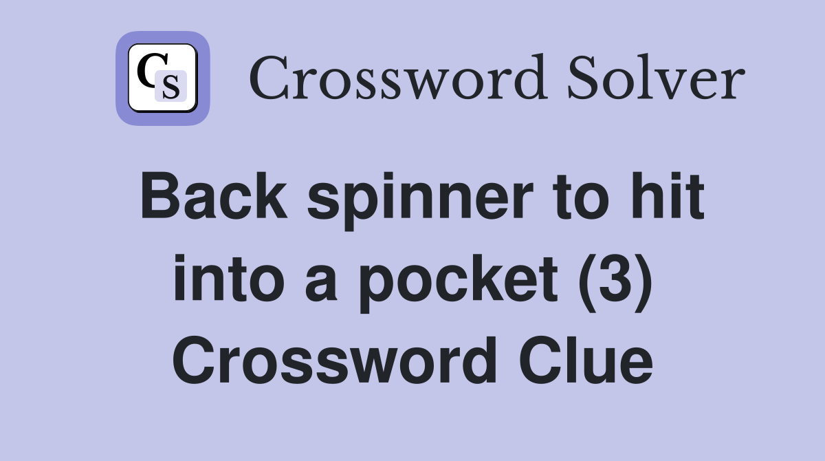 Back spinner to hit into a pocket (3) Crossword Clue