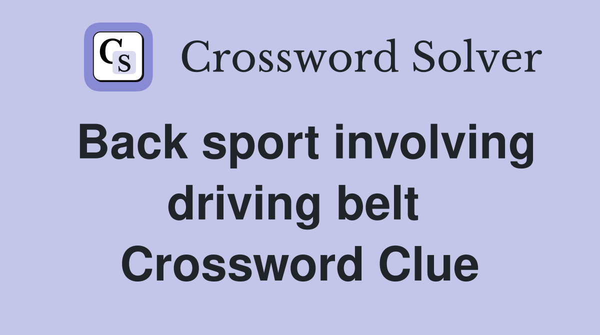 Back sport involving driving belt  Crossword Clue