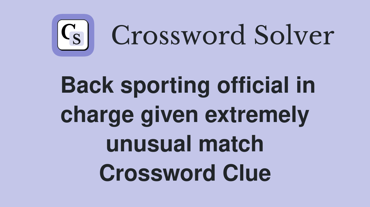 Back sporting official in charge given extremely unusual match Crossword Clue