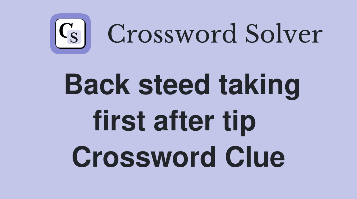 Back steed taking first after tip  Crossword Clue