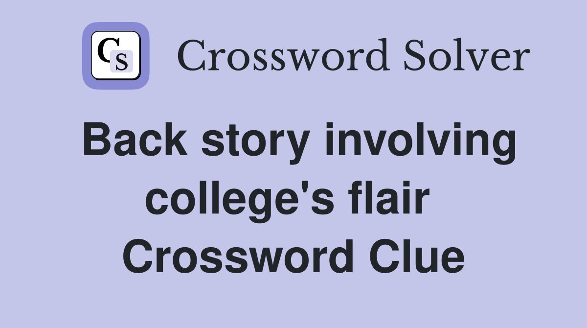 Back story involving college's flair  Crossword Clue