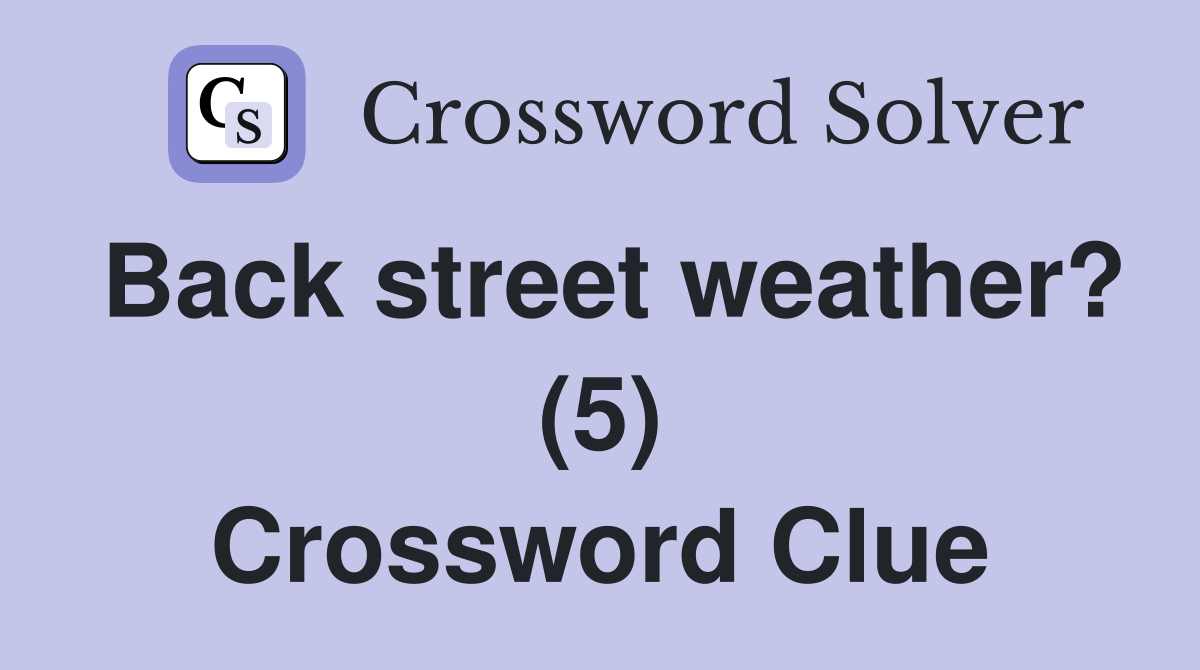 Back street weather? (5) Crossword Clue